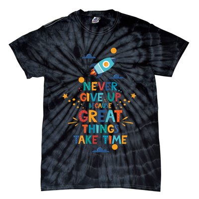 Never Give Up Because Great Things Take Time Rocketship Tie-Dye T-Shirt