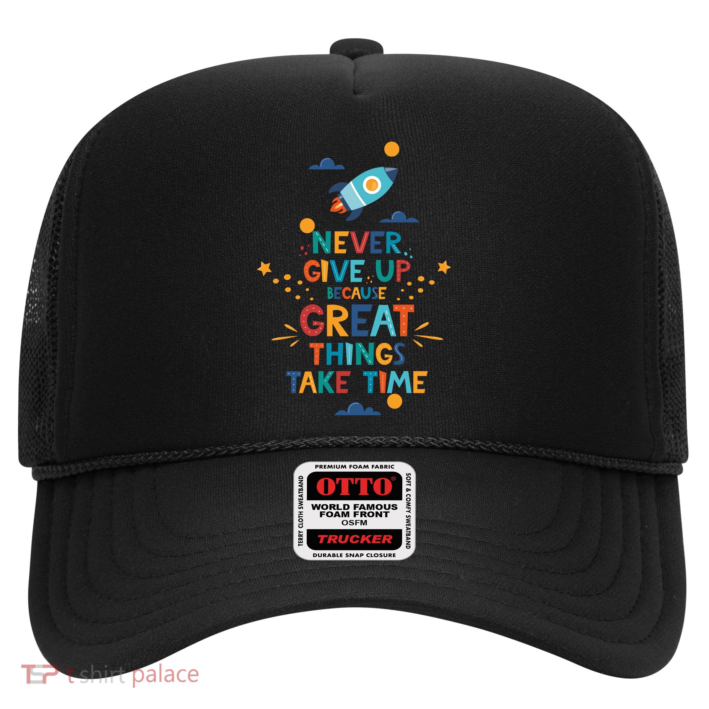 Never Give Up Because Great Things Take Time Rocketship Trucker Hat