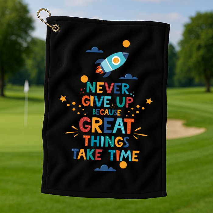 Never Give Up Because Great Things Take Time Rocketship Golf Towel