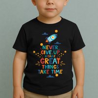 Never Give Up Because Great Things Take Time Rocketship Toddler T-Shirt