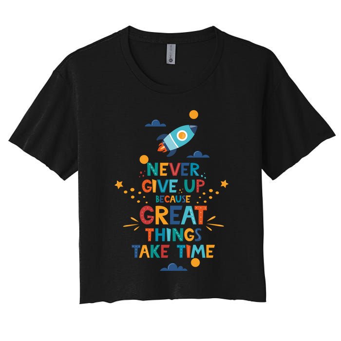 Never Give Up Because Great Things Take Time Rocketship Crop Top