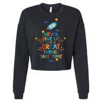 Never Give Up Because Great Things Take Time Rocketship Cropped Pullover Crew