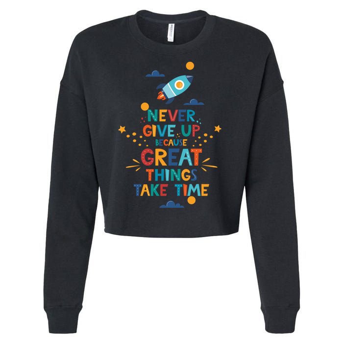 Never Give Up Because Great Things Take Time Rocketship Cropped Pullover Crew
