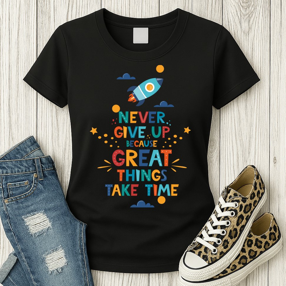 Never Give Up Because Great Things Take Time Rocketship Womens T-Shirt
