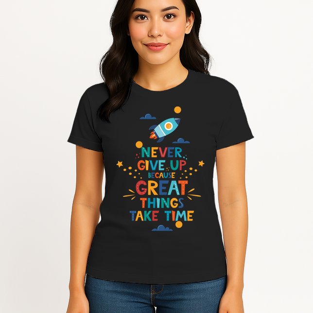 Never Give Up Because Great Things Take Time Rocketship Womens T-Shirt