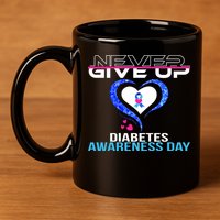 Never Give Up Diabetes Awareness Day 11oz C Handle Ceramic Mug