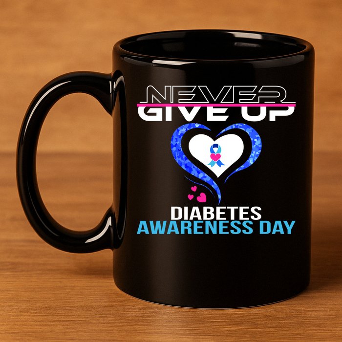 Never Give Up Diabetes Awareness Day 11oz C Handle Ceramic Mug