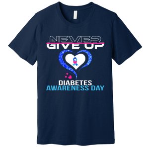 Never Give Up Diabetes Awareness Day Premium T-Shirt