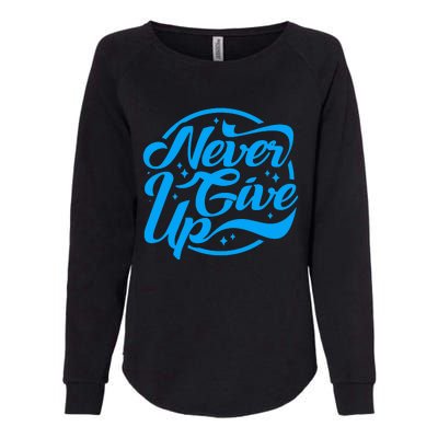 Never Give Up Womens California Wash Sweatshirt