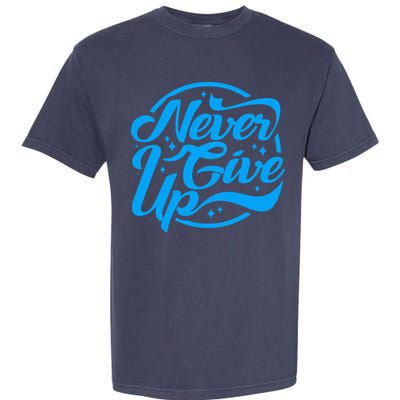 Never Give Up Garment-Dyed Heavyweight T-Shirt