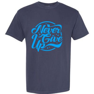 Never Give Up Garment-Dyed Heavyweight T-Shirt