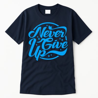 Never Give Up Tall T-Shirt