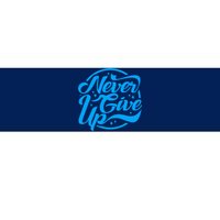 Never Give Up Bumper Sticker