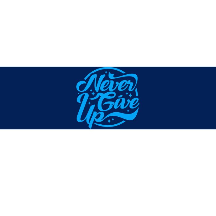 Never Give Up Bumper Sticker