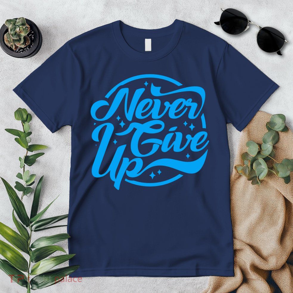 Never Give Up Premium T-Shirt