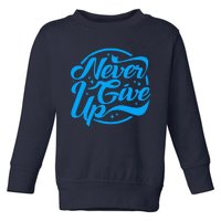 Never Give Up Toddler Sweatshirt