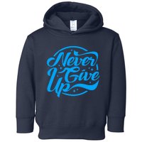 Never Give Up Toddler Hoodie