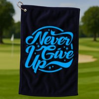 Never Give Up Golf Towel