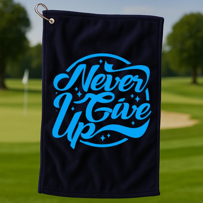 Never Give Up Golf Towel