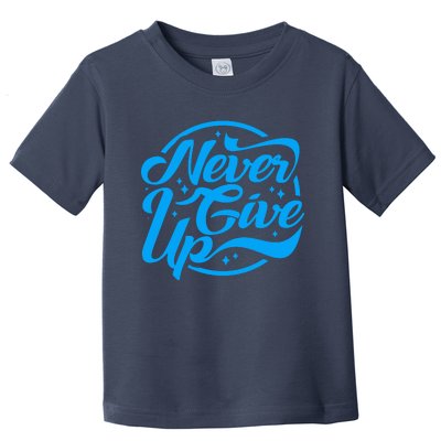 Never Give Up Toddler T-Shirt