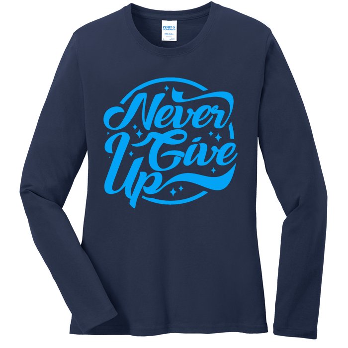 Never Give Up Ladies Long Sleeve Shirt