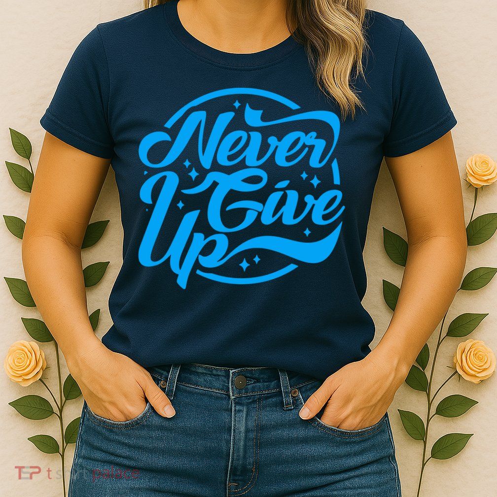 Never Give Up Womens T-Shirt