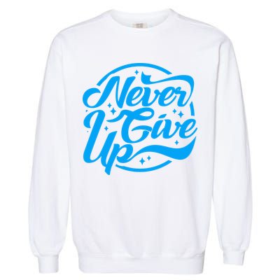 Never Give Up Garment-Dyed Sweatshirt