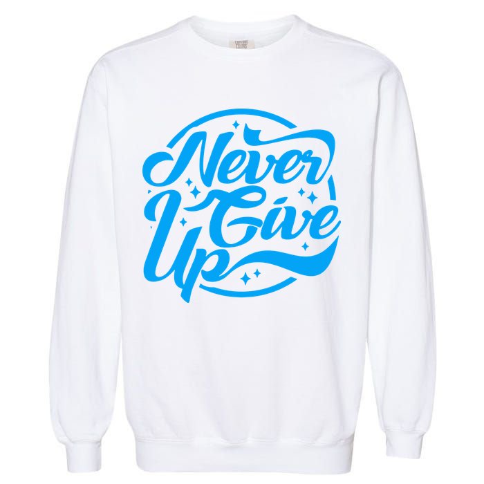 Never Give Up Garment-Dyed Sweatshirt