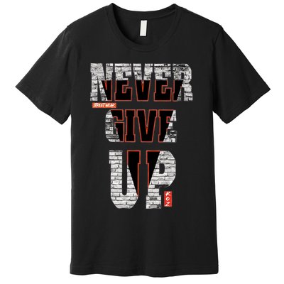 Never Give Up Stronger support inspiration trending gift idea Premium T-Shirt