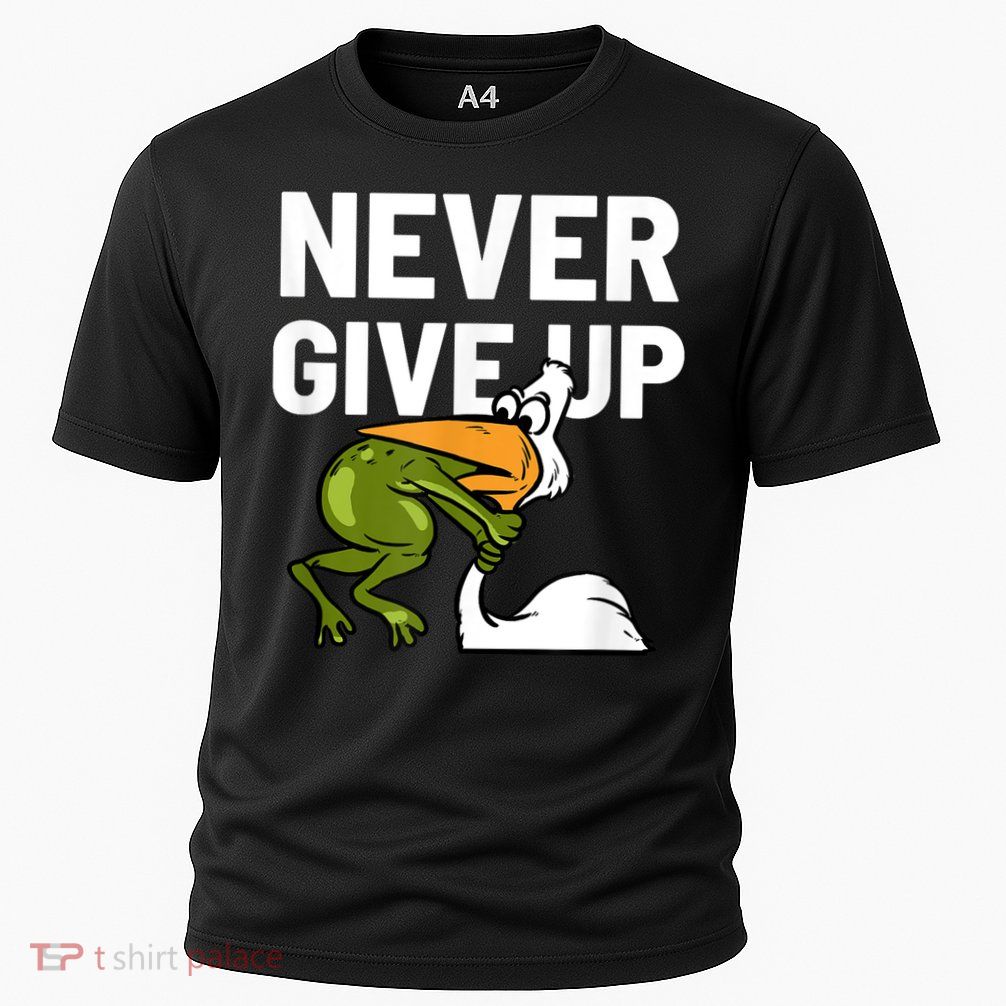 Never Give Up Frog Bird Choking Funny Motivation Cooling Performance Crew T-Shirt