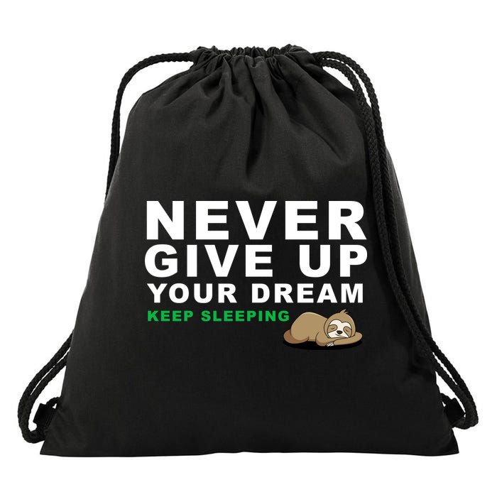 Never Give Up Your Dream Keep Sleeping Funny Sloth Drawstring Bag