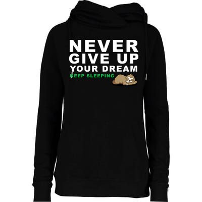 Never Give Up Your Dream Keep Sleeping Funny Sloth Womens Funnel Neck Pullover Hood