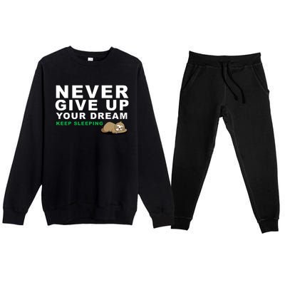 Never Give Up Your Dream Keep Sleeping Funny Sloth Premium Crewneck Sweatsuit Set