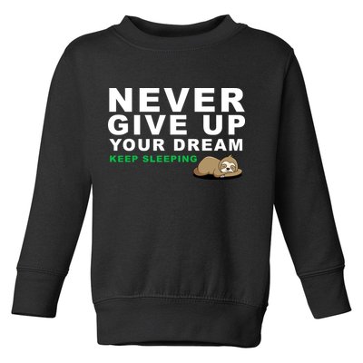 Never Give Up Your Dream Keep Sleeping Funny Sloth Toddler Sweatshirt