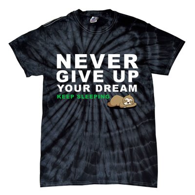 Never Give Up Your Dream Keep Sleeping Funny Sloth Tie-Dye T-Shirt