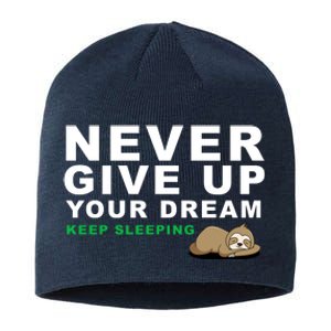 Never Give Up Your Dream Keep Sleeping Funny Sloth Sustainable Beanie