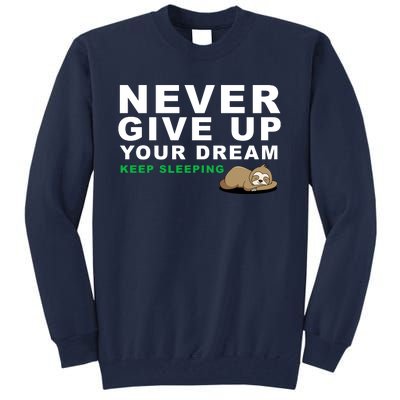 Never Give Up Your Dream Keep Sleeping Funny Sloth Tall Sweatshirt