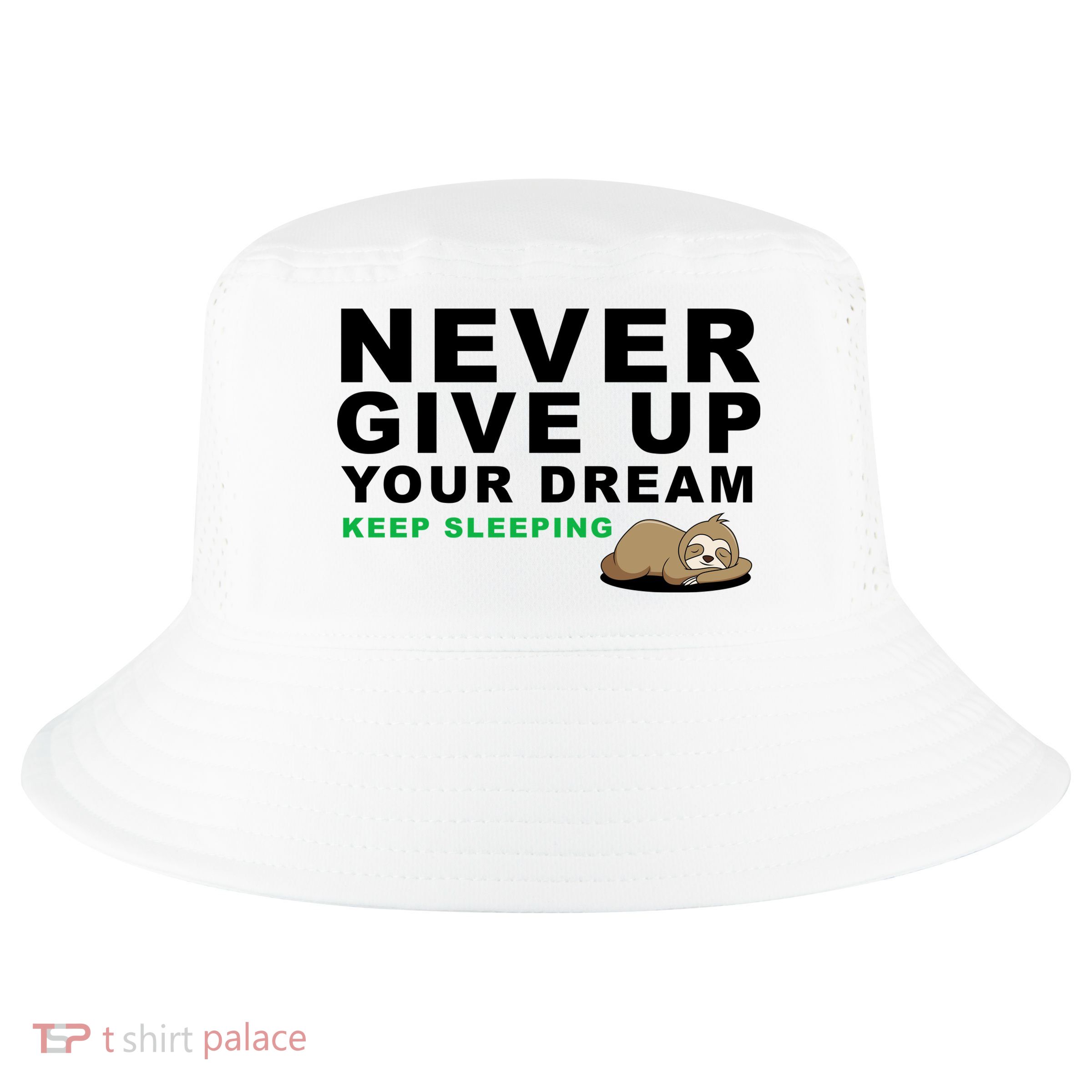 Never Give Up Your Dream Keep Sleeping Funny Sloth Cool Comfort Performance Bucket Hat