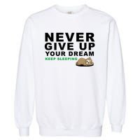 Never Give Up Your Dream Keep Sleeping Funny Sloth Garment-Dyed Sweatshirt