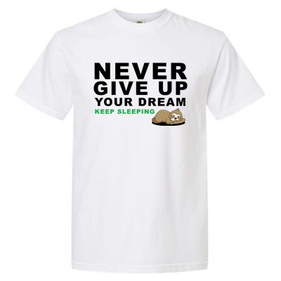 Never Give Up Your Dream Keep Sleeping Funny Sloth Garment-Dyed Heavyweight T-Shirt