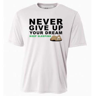 Never Give Up Your Dream Keep Sleeping Funny Sloth Cooling Performance Crew T-Shirt