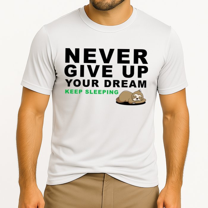 Never Give Up Your Dream Keep Sleeping Funny Sloth Performance Shirt