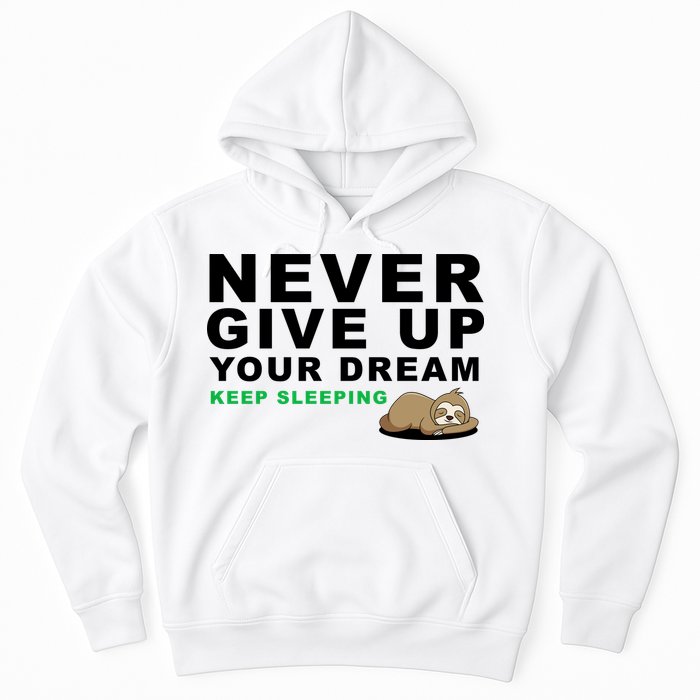 Never Give Up Your Dream Keep Sleeping Funny Sloth Hoodie