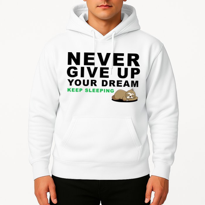 Never Give Up Your Dream Keep Sleeping Funny Sloth Hoodie