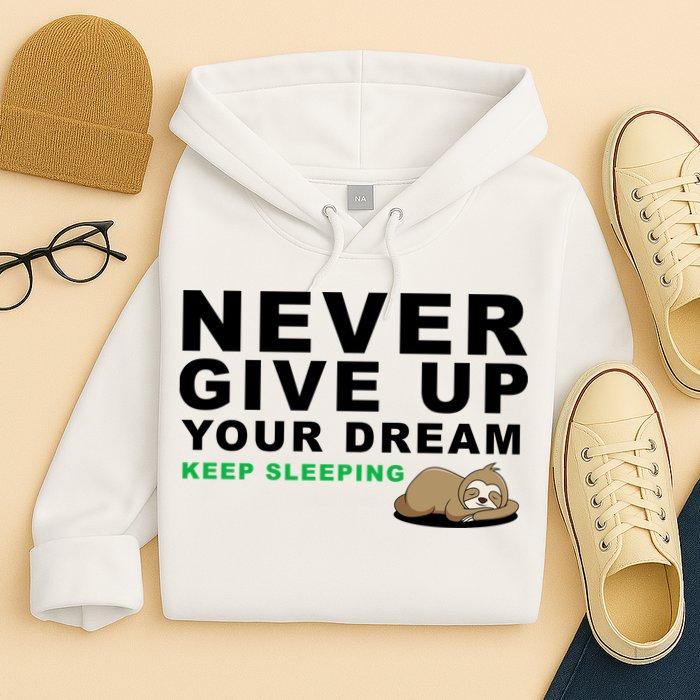 Never Give Up Your Dream Keep Sleeping Funny Sloth Hoodie