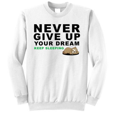 Never Give Up Your Dream Keep Sleeping Funny Sloth Sweatshirt