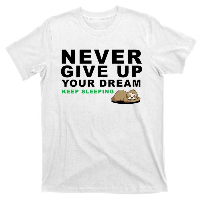 Never Give Up Your Dream Keep Sleeping Funny Sloth T-Shirt