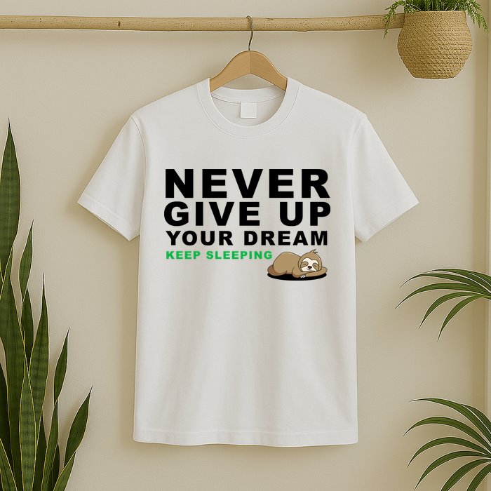 Never Give Up Your Dream Keep Sleeping Funny Sloth T-Shirt