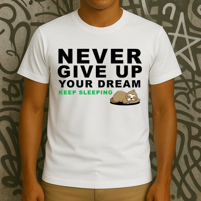 Never Give Up Your Dream Keep Sleeping Funny Sloth T-Shirt