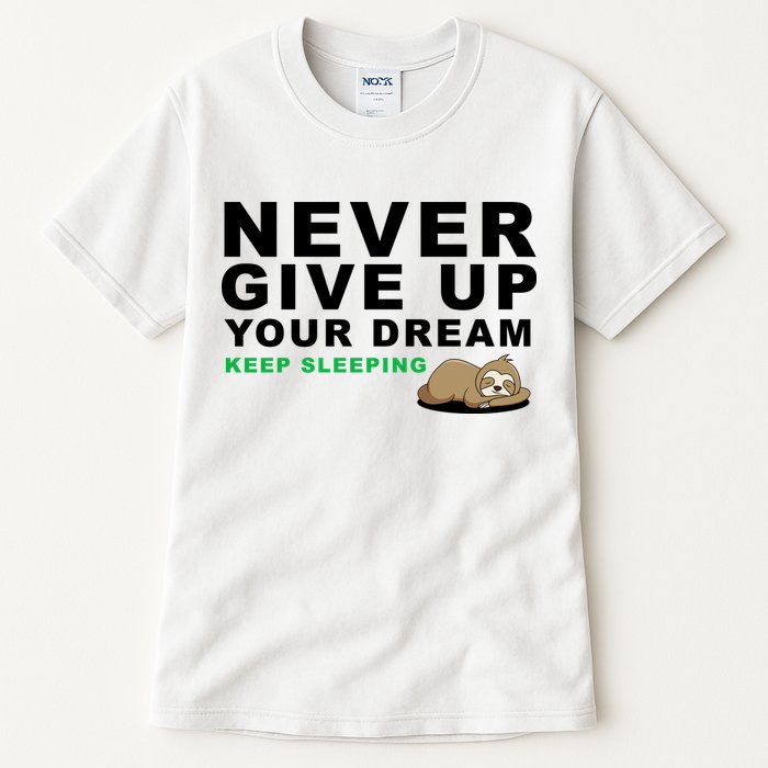 Never Give Up Your Dream Keep Sleeping Funny Sloth Tall T-Shirt